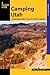 Camping Utah: A Comprehensive Guide to Public Tent and RV Campgrounds (State Camping Series)