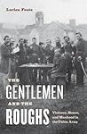 The Gentlemen and the Roughs: Violence, Honor, and Manhood in the Union Army