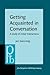 Getting Acquainted in Conversation: A study of initial interactions (Pragmatics & Beyond New Series)