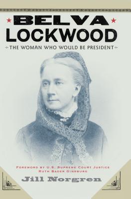 Belva Lockwood: The Woman Who Would Be President (Hardcover)