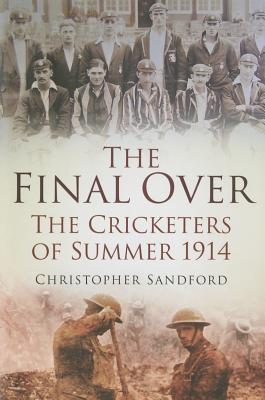 The Final Over: The Cricketers of Summer 1914 (Hardcover)