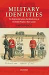 Military Identities: The Regimental System, the British Army, and the British People c.1870-2000