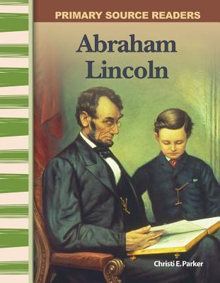 Abraham Lincoln: Expanding & Preserving the Union (Primary Source Readers)