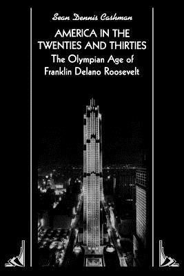 America in the Twenties and Thirties: The Olympian Age of Franklin Delano Roosevelt (Paperback)