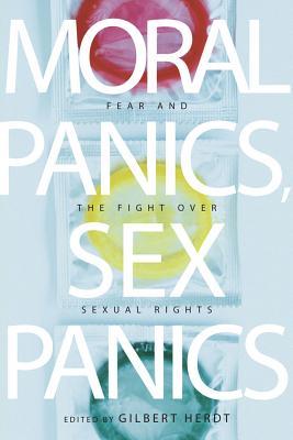 Moral Panics, Sex Panics: Fear and the Fight over Sexual Rights (Intersections, 8)