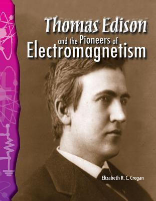 Thomas Edison and the Pioneers of Electromagnetism: Physical Science (Science Readers)