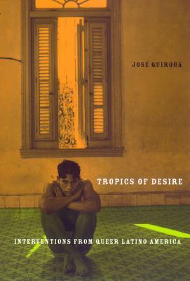 Tropics of Desire: Interventions from Queer Latino America (Paperback)