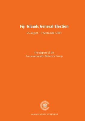 Fiji Islands General Election, 25 August - 5 September 2001 (Commonwealth Observer Group Reports)