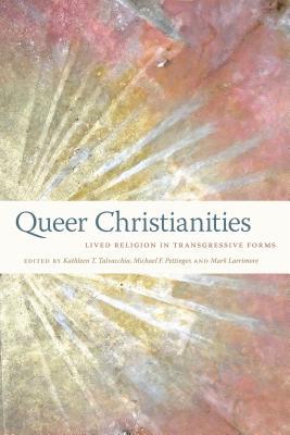 Queer Christianities: Lived Religion in Transgressive Forms (Hardcover)