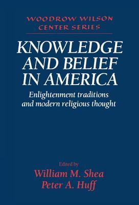 Knowledge and Belief in America: Enlightenment Traditions and Modern Religious Thought (Woodrow Wilson Center Press)