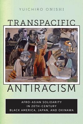 Transpacific Antiracism: Afro-Asian Solidarity in 20th-Century Black America, Japan, and Okinawa (Hardcover)