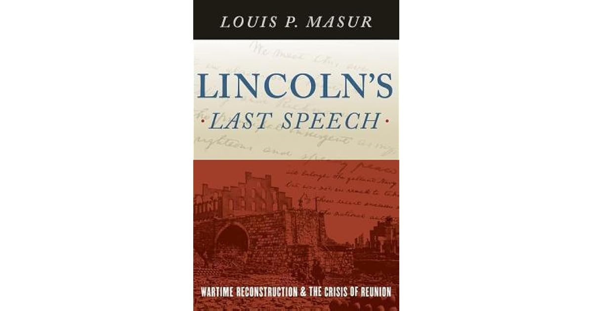 Lincoln's Last Speech Wartime Reconstruction and the Crisis of Reunion