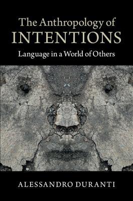 The Anthropology of Intentions: Language in a World of Others (Hardcover)