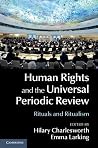 Human Rights and the Universal Periodic Review: Rituals and Ritualism Human Rights and the Universal Periodic Review: Rituals and Ritualism