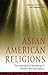 Asian American Religions: The Making and Remaking of Borders and Boundaries (Religion, Race, and Ethnicity)