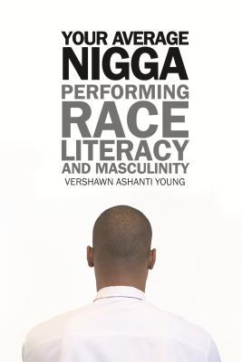 Your Average Nigga: Performing Race, Literacy, and Masculinity (African American Life)