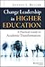 Change Leadership in Higher Education: A Practical Guide to Academic Transformation
