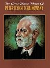The Great Piano Works of Peter Ilyich Tchaikowsky (Belwin Classic Edition: The Great Piano Works Series) The Great Piano Works of Peter Ilyich Tchaikowsky (Belwin Classic Edition: The Great Piano Works Series)