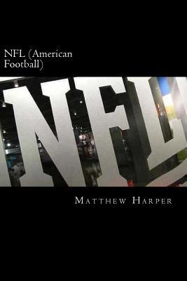 NFL (American Football): A Fascinating Book Containing NFL Facts, Trivia, Images & Memory Recall Quiz: Suitable for Adults & Children (Matthew Harper)