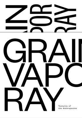 Textures of the Anthropocene: Grain Vapor Ray (4 volume set)