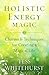 Holistic Energy Magic: Char...