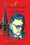 A Shostakovich Casebook by Malcolm Hamrick Brown