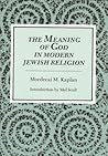 The Meaning of God in Modern Jewish Religion by Mordecai Menahem Kaplan