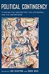 Political Contingency: Studying the Unexpected, the Accidental, and the Unforeseen