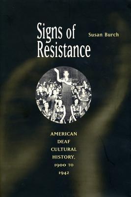 Signs of Resistance: American Deaf Cultural History, 1900 to World War II (History of Disability)