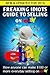 Freaking Idiots Guide To Selling On eBay: How anyone can make $100 or more everyday selling on eBay (eBay Selling Made Easy)