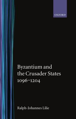 Byzantium and the Crusader States 1096-1204 (Hardcover)