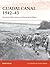 Guadalcanal 1942–43: America's first victory on the road to Tokyo