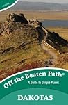 The Dakotas Off the Beaten Path®: A Guide to Unique Places, Ninth Edition (Off the Beaten Path Series)