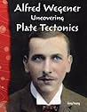 Alfred Wegener: Uncovering Plate Tectonics: Earth and Space Science (Science Readers) Alfred Wegener: Uncovering Plate Tectonics: Earth and Space Science (Science Readers)