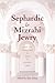 Sephardic and Mizrahi Jewry: From the Golden Age of Spain to Modern Times