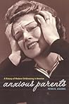 Anxious Parents: A History of Modern Childrearing in America