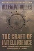 Craft of Intelligence: America's Legendary Spy Master On The Fundamentals Of Intelligence Gathering For A Free World