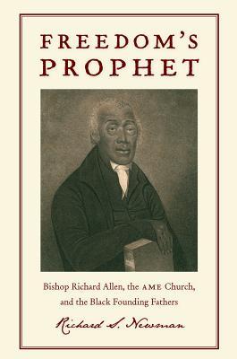 Freedom's Prophet: Bishop Richard Allen, the AME Church, and the Black Founding Fathers (Hardcover)