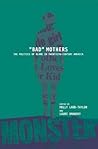 BAD MOTHERS: The ...
