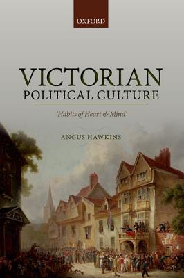 Victorian Political Culture: 'Habits of Heart and Mind' (Hardcover)