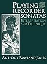 Playing Recorder Sonatas: Interpretation and Technique