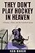 They Don't Play Hockey in Heaven by Ken Baker They Don't Play Hockey in Heaven by Ken Baker