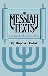The Messiah Texts: Jewish Legends of Three Thousand Years The Messiah Texts: Jewish Legends of Three Thousand Years