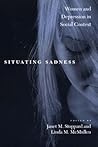 Situating Sadness: Women and Depression in Social Context (Qualitative Studies in Psychology, 20)