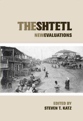 The Shtetl: New Evaluations (Elie Wiesel Center for Judaic Studies Series, 1)