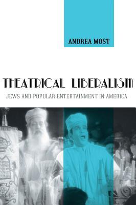 Theatrical Liberalism: Jews and Popular Entertainment in America (Paperback)