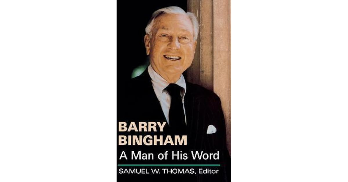 Barry Bingham A Man of His Word by Samuel W. Thomas