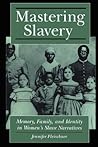 Mastering Slavery: Memory, Family, and Identity in Women's Slave Narratives (Literature and Psychoanalysis, 5)