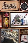 Iowa Curiosities: Quirky Characters, Roadside Oddities & Other Offbeat Stuff
