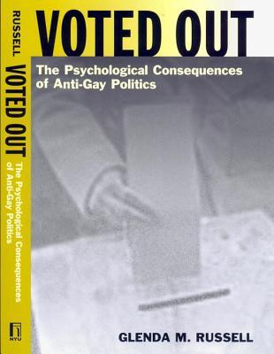 Voted Out: The Psychological Consequences of Anti-Gay Politics (Qualitative Studies in Psychology, 17)